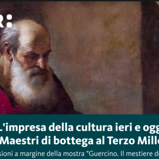 “L’impresa della cultura ieri e oggi”: incontro con le imprese culturali e visita gratuita e guidata alla mostra “Guercino. Il mestiere del pittore”